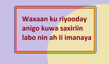 Waxaan ku riyooday anigo kuwa saxiriin labo nin ah Ii imanaya