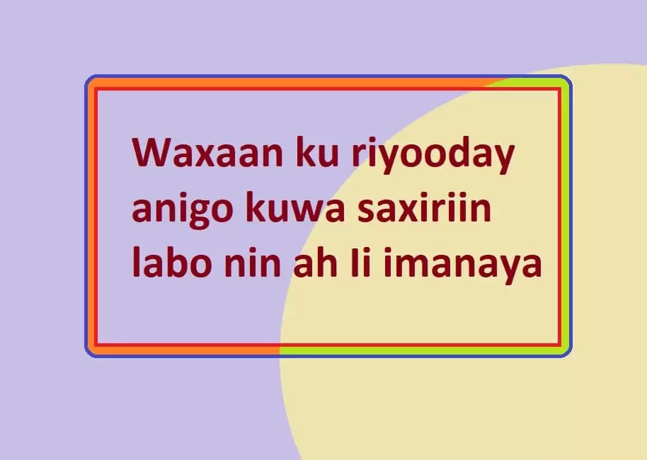 Waxaan ku riyooday anigo kuwa saxiriin labo nin ah Ii imanaya