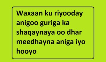 Waxaan ku riyooday anigoo guriga ka shaqaynaya oo dhar meedhayna aniga iyo hooyo