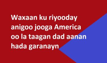 Waxaan ku riyooday anigoo jooga America oo la taagan dad aanan hada garanayn