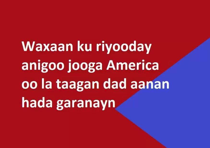 Waxaan ku riyooday anigoo jooga America oo la taagan dad aanan hada garanayn