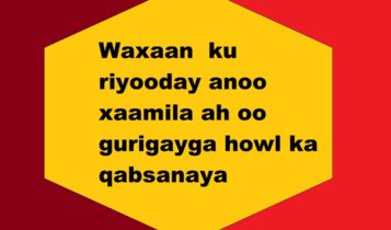 Waxaan  ku riyooday anoo xaamila ah oo gurigayga howl ka qabsanaya