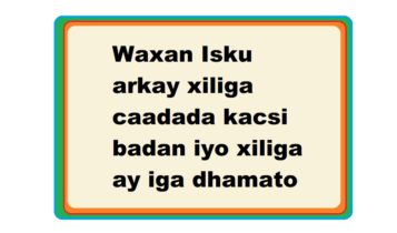 Waxan Isku arkay xiliga caadada kacsi badan iyo xiliga ay iga dhamato