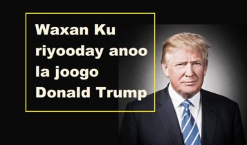 Waxan Ku riyooday anoo la joogo Donald Trump