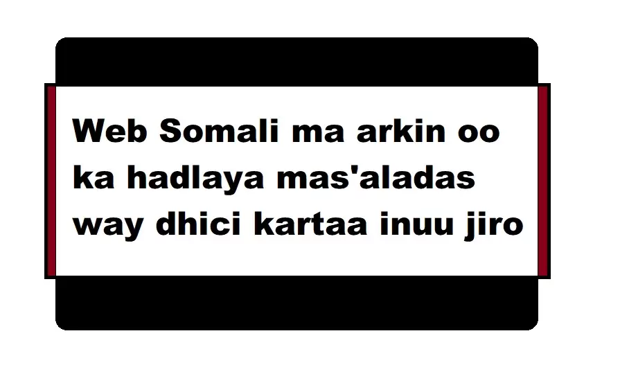Web Somali ma arkin oo ka hadlaya mas'aladas way dhici kartaa inuu jiro