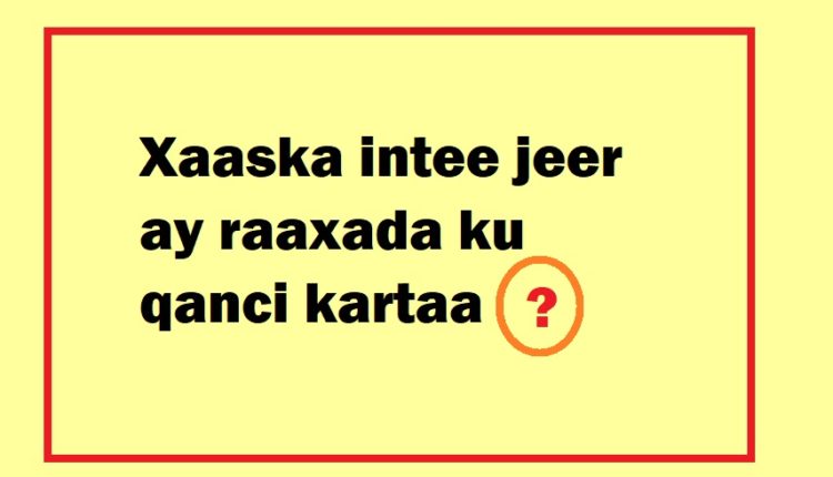 Xaaska intee jeer ay raaxada ku qanci kartaa