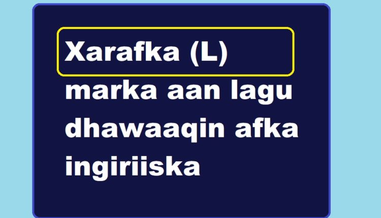 Xarafka (L) marka aan lagu dhawaaqin afka ingiriiska