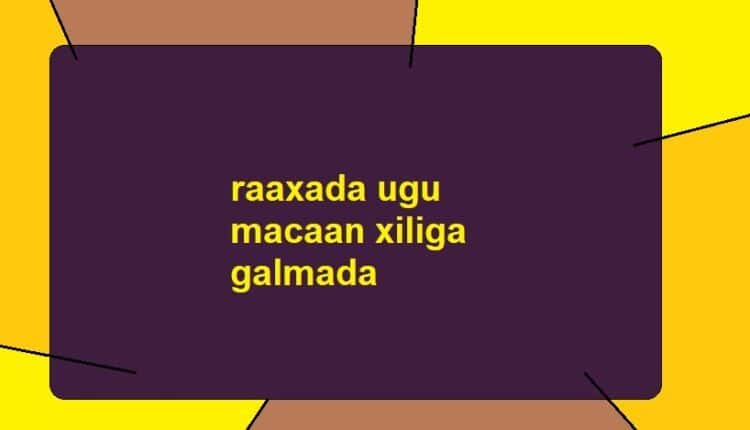 raaxada ugu macaan xiliga galmada